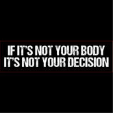 Pro Choice Not Your Body Not Your Decision Bumper Sticker