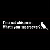 I'm a Cat Whisperer What's your Superpower Funny Bumper Sticker