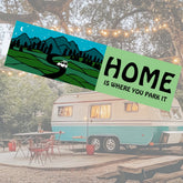 HOME IS WHERE YOU PARK IT Vanlife Camping RVing Bumper Sticker