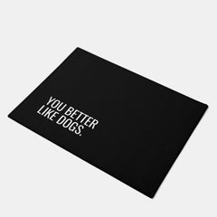 Dog doormat | you better like dogs quote