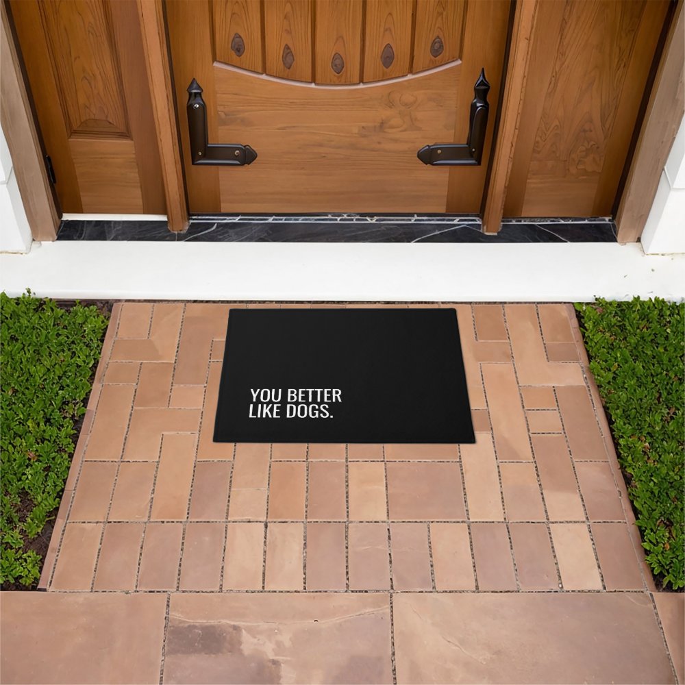 Dog doormat | you better like dogs quote