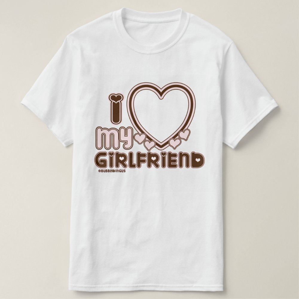 I Love My Girlfriend Custom T-shirt