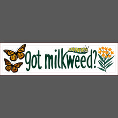 GOT MILKWEED? Monarch Butterfly Caterpillar Plants Bumper Sticker