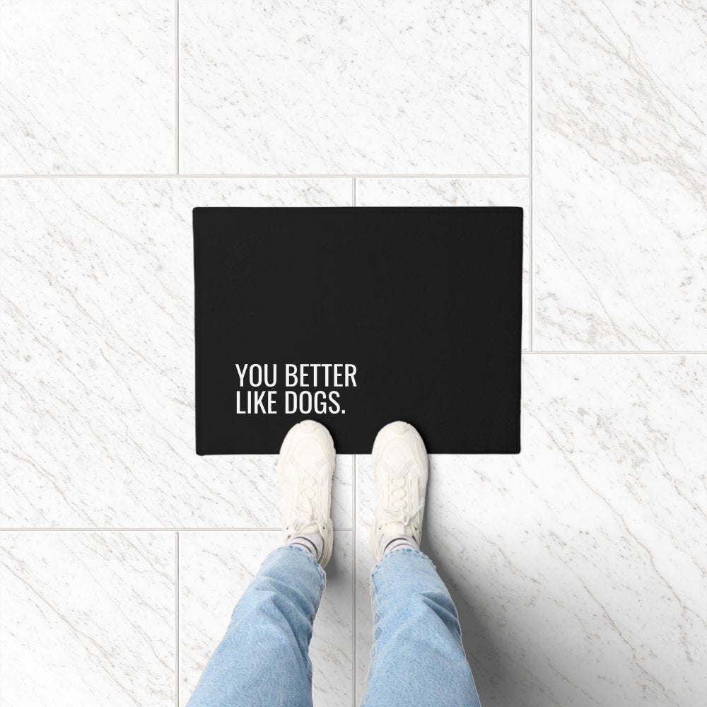 Dog doormat | you better like dogs quote